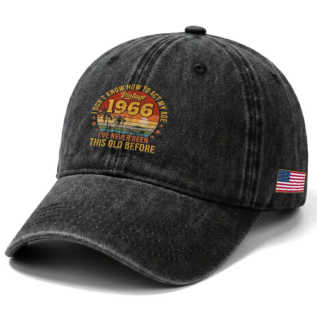 60th Birthday Vintage 1966 Washed Cotton Baseball Cap I Dont Know How To Act My Age Ive Never Been This Old Before