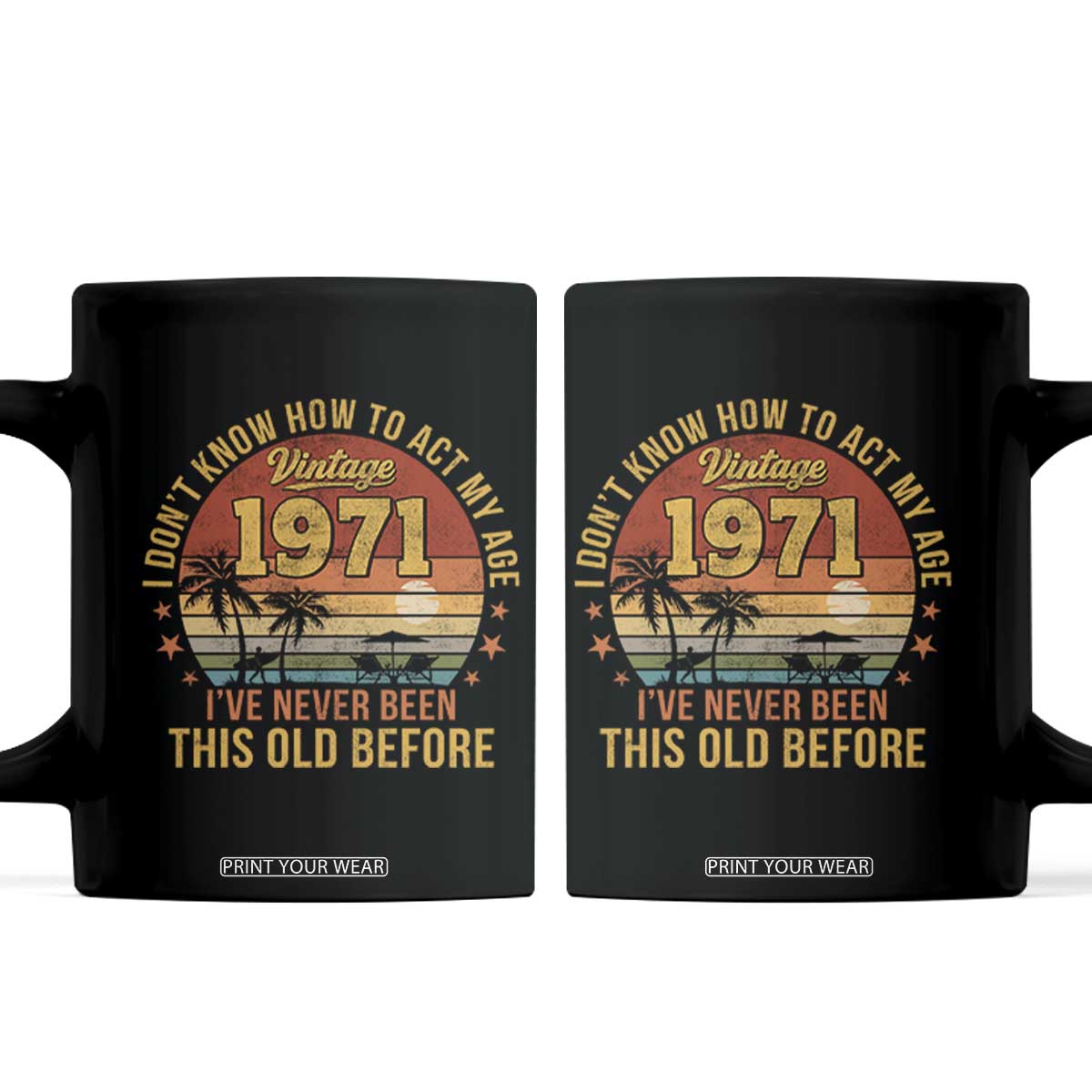 55th Birthday Vintage 1971 Coffee Mug I Dont Know How To Act My Age Ive Never Been This Old Before