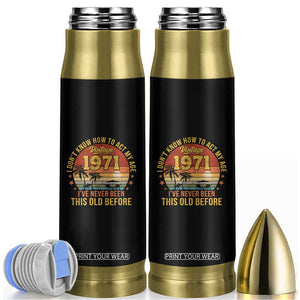 55th Birthday Vintage 1971 Bullet Tumbler I Dont Know How To Act My Age Ive Never Been This Old Before