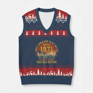 55th Birthday Vintage 1971 V-Neck Knit Sweater Vest I Dont Know How To Act My Age Ive Never Been This Old Before