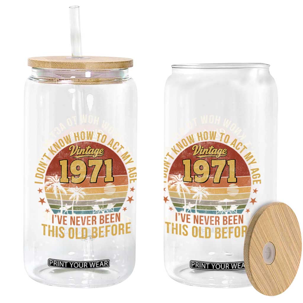 55th Birthday Vintage 1971 Glass Can I Dont Know How To Act My Age Ive Never Been This Old Before