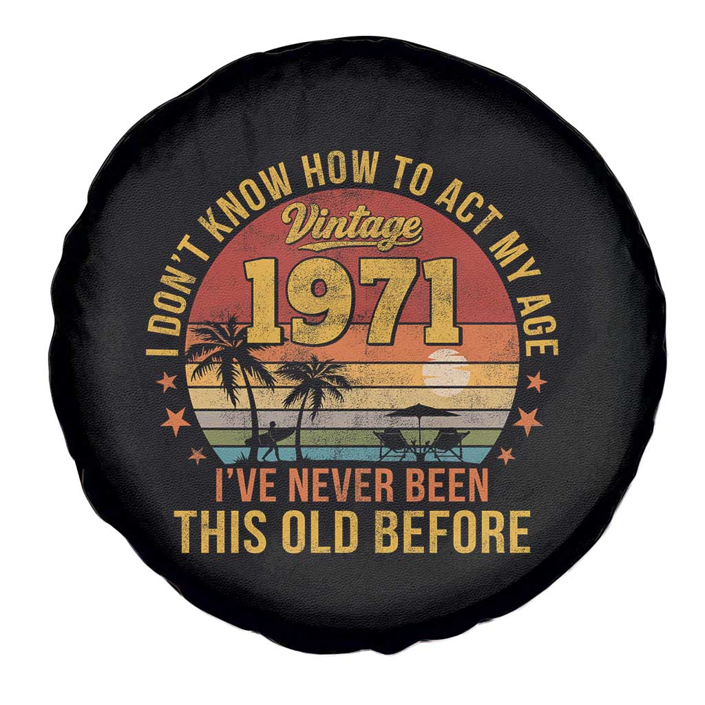 55th Birthday Vintage 1971 Spare Tire Cover I Dont Know How To Act My Age Ive Never Been This Old Before