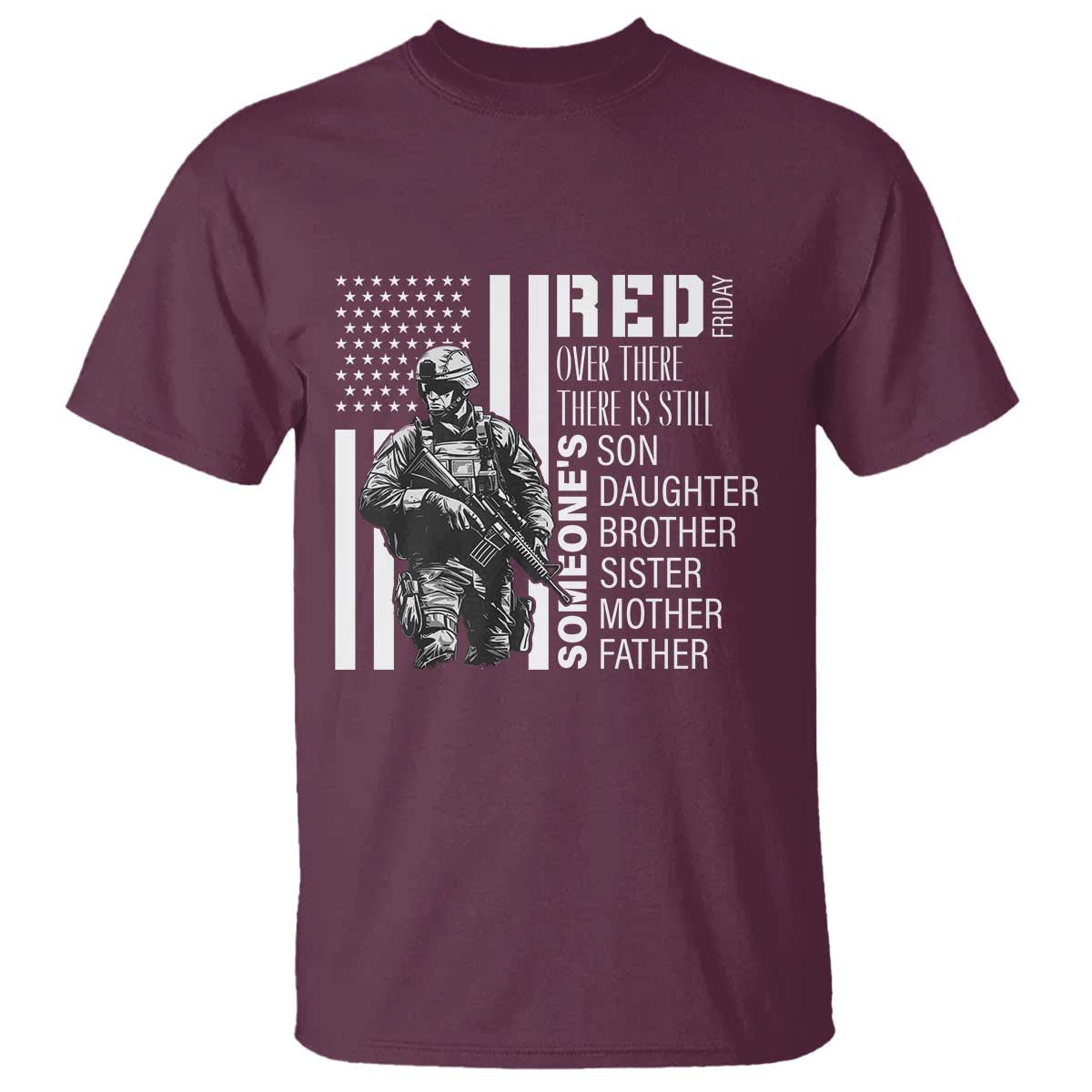RED Friday T Shirt Over There There Is Still Someone's Son Daughter Brother Sister Mother Father Military TS11 Maroon Print Your Wear