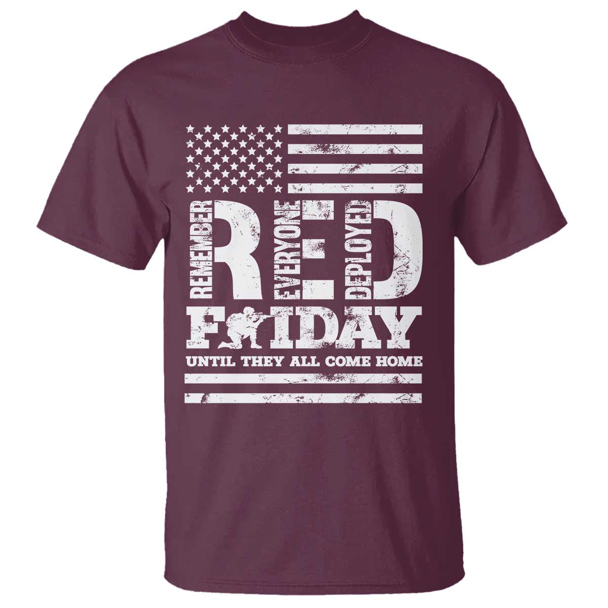 RED Friday T Shirt Remember Everyone Deployed Until They All Come Home Military USA Flag TS11 Maroon Print Your Wear