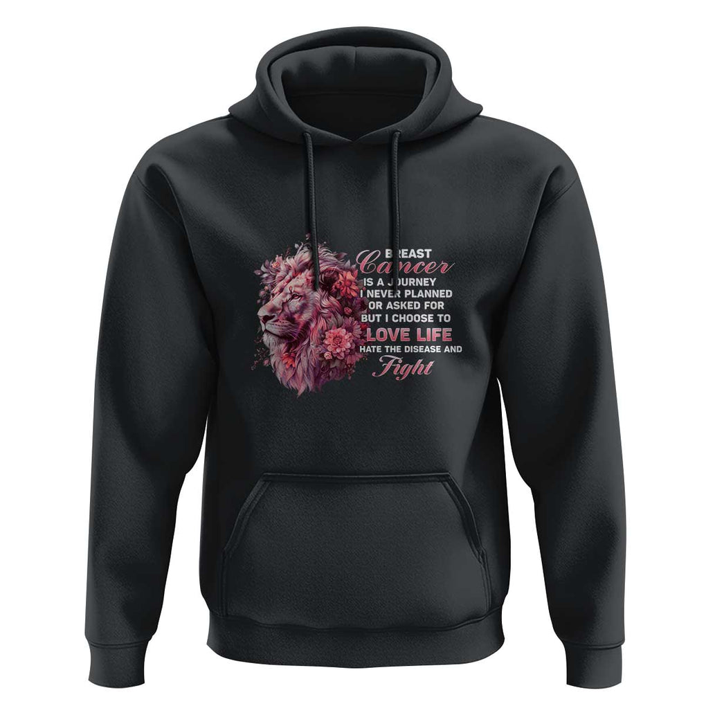 Breast Cancer Awareness Hoodie Breast Cancer Is A Journey I Never Planned Or Asked For But I Choose To Love Life Floral Lion TS11 Black Print Your Wear
