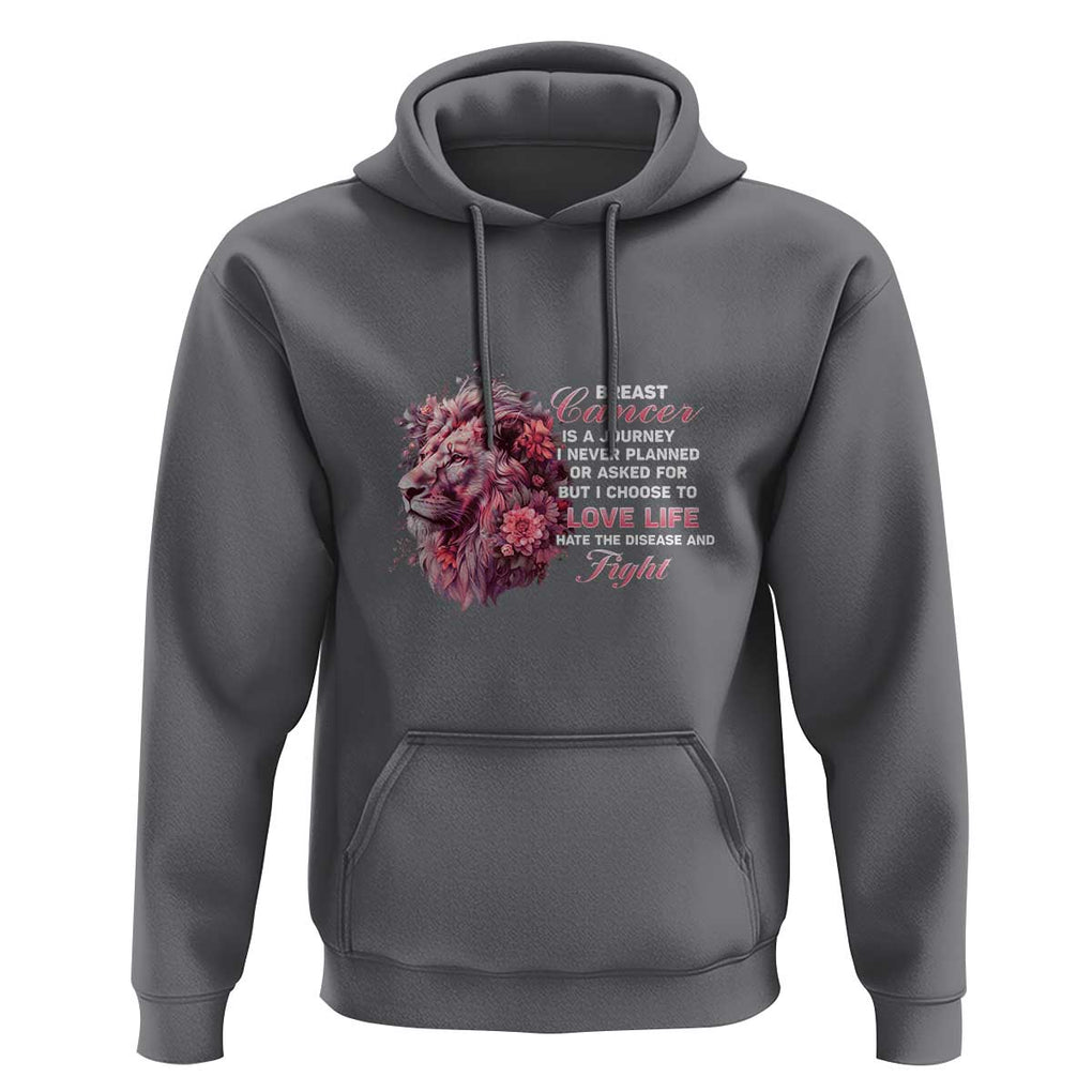 Breast Cancer Awareness Hoodie Breast Cancer Is A Journey I Never Planned Or Asked For But I Choose To Love Life Floral Lion TS11 Charcoal Print Your Wear