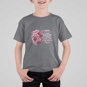 Breast Cancer Awareness T Shirt For Kid Breast Cancer Is A Journey I Never Planned Or Asked For But I Choose To Love Life Floral Lion TS11 Charcoal Print Your Wear