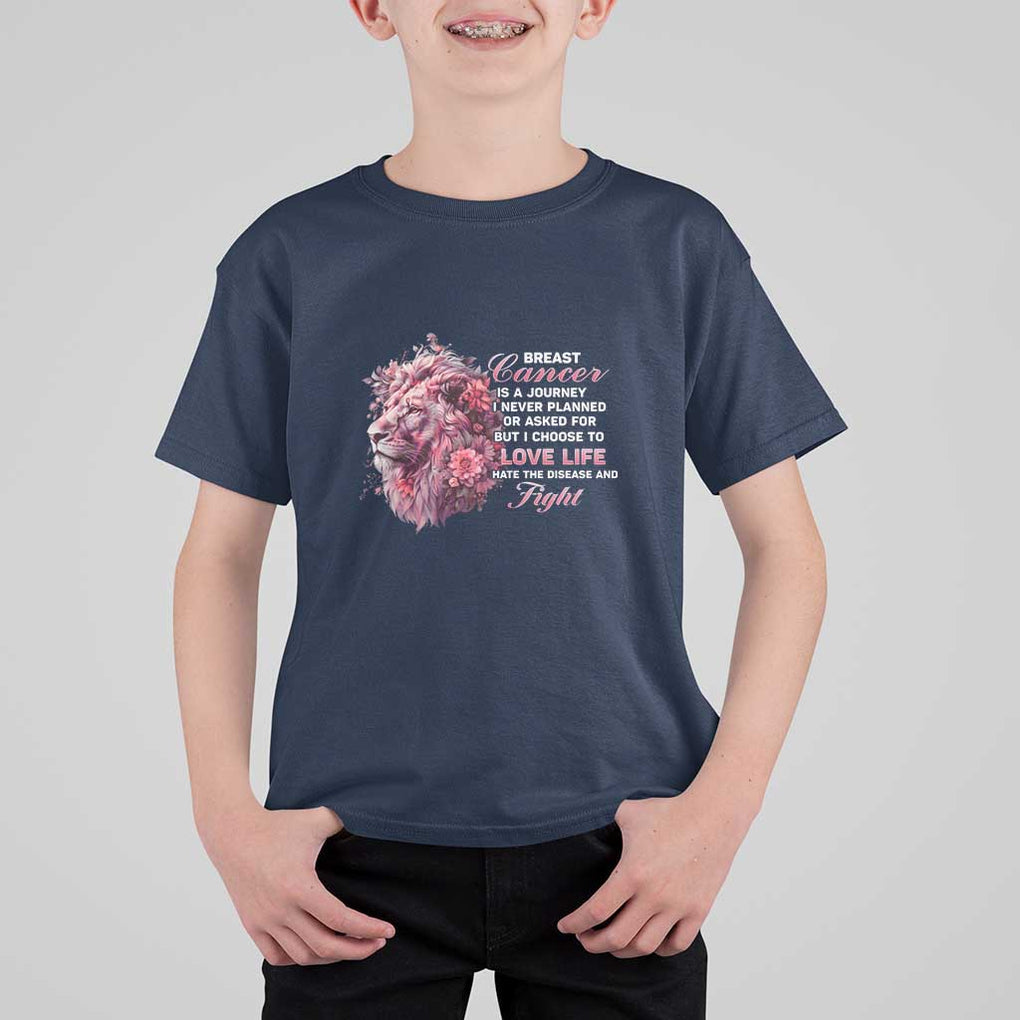 Breast Cancer Awareness T Shirt For Kid Breast Cancer Is A Journey I Never Planned Or Asked For But I Choose To Love Life Floral Lion TS11 Navy Print Your Wear