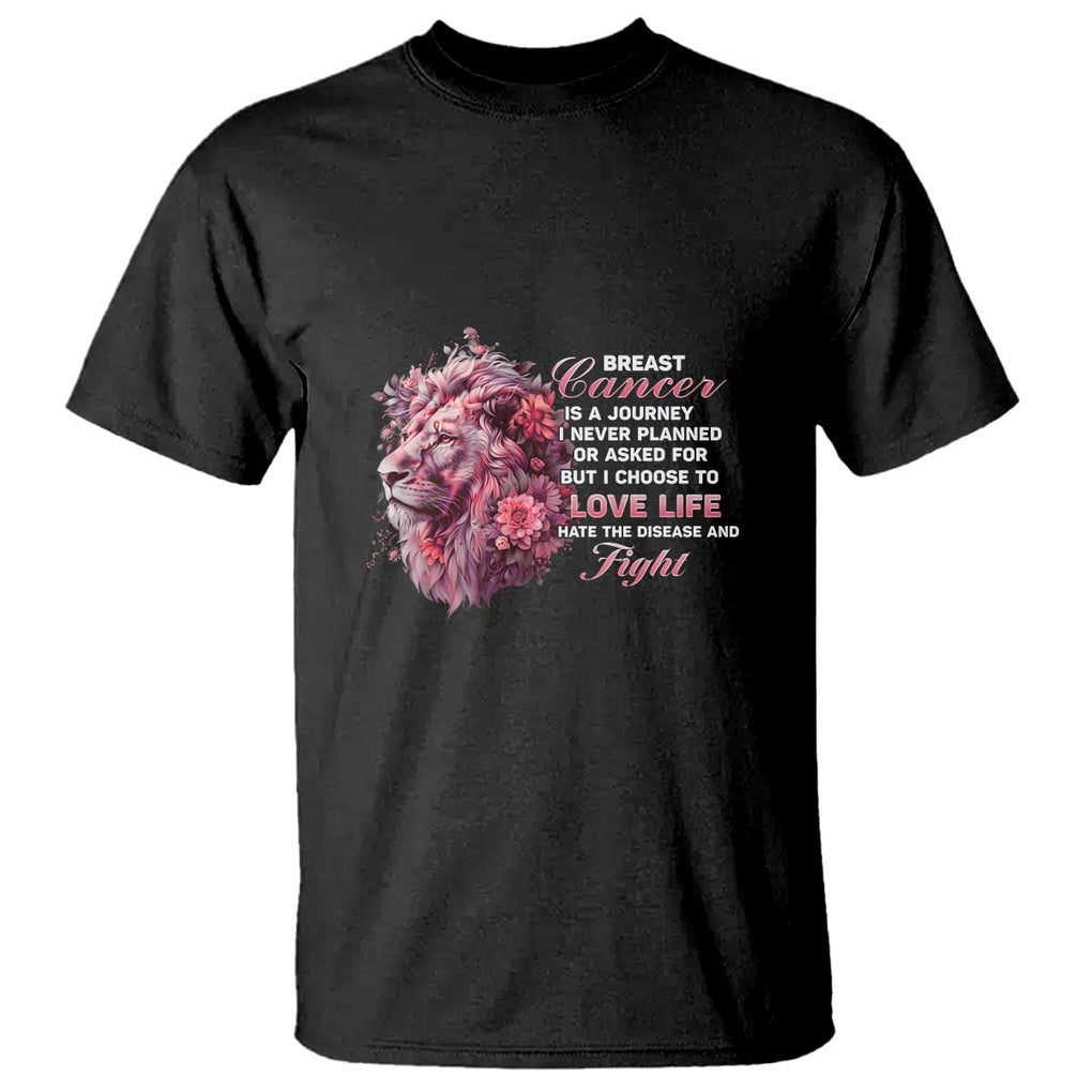Breast Cancer Awareness T Shirt Breast Cancer Is A Journey I Never Planned Or Asked For But I Choose To Love Life Floral Lion TS11 Black Print Your Wear