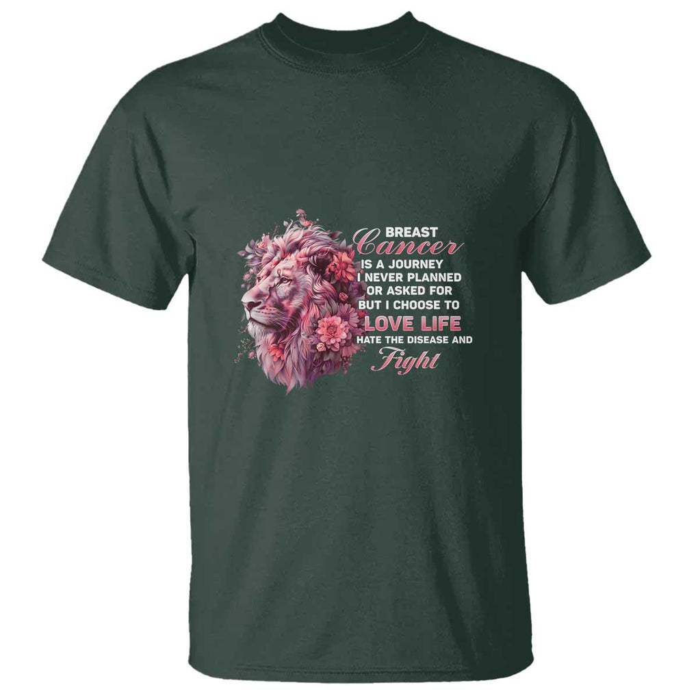 Breast Cancer Awareness T Shirt Breast Cancer Is A Journey I Never Planned Or Asked For But I Choose To Love Life Floral Lion TS11 Dark Forest Green Print Your Wear