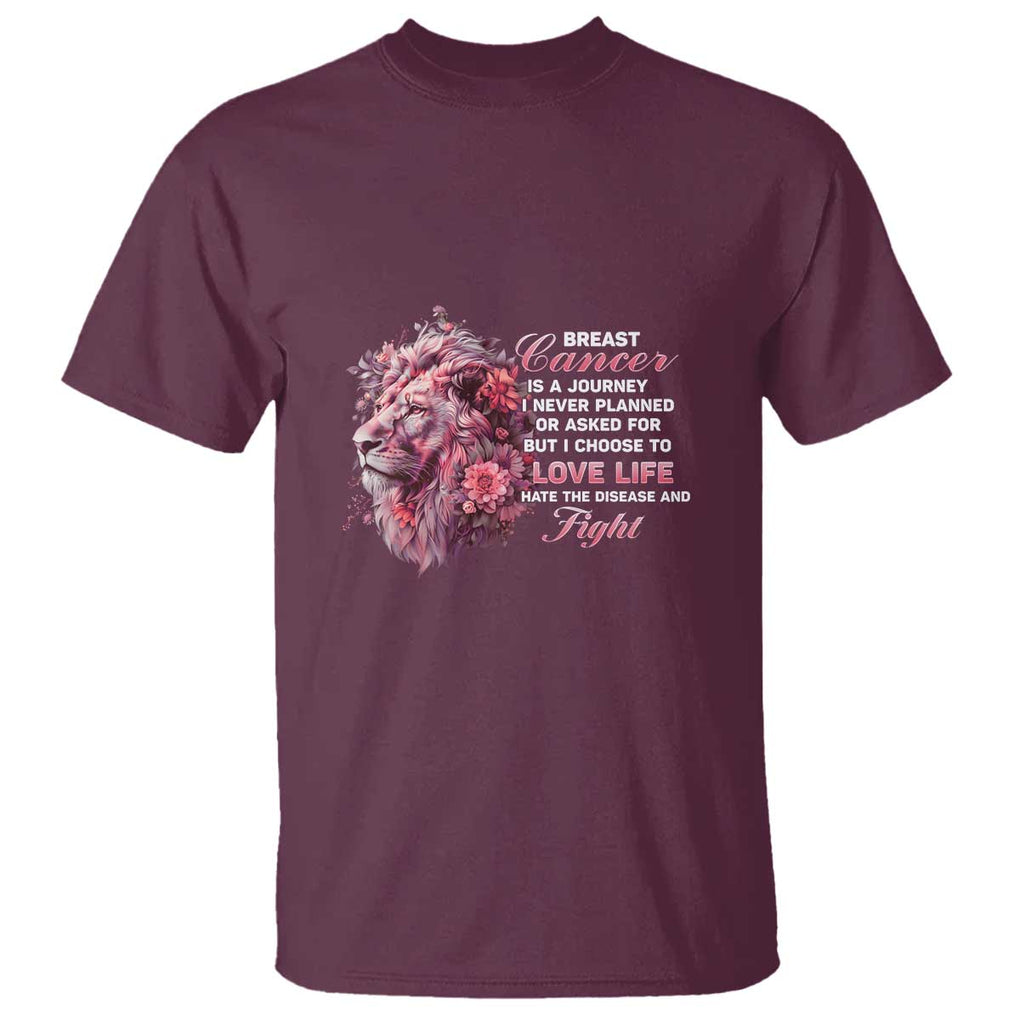 Breast Cancer Awareness T Shirt Breast Cancer Is A Journey I Never Planned Or Asked For But I Choose To Love Life Floral Lion TS11 Maroon Print Your Wear