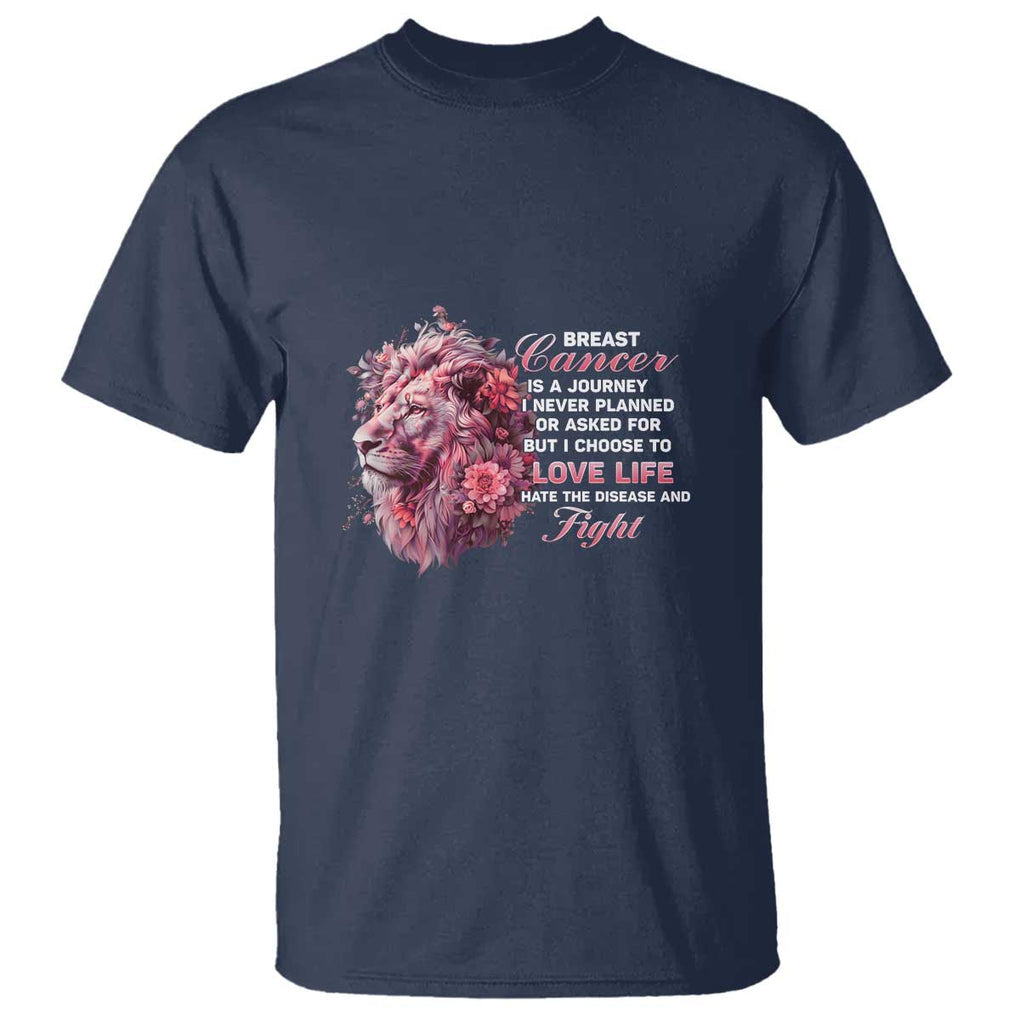 Breast Cancer Awareness T Shirt Breast Cancer Is A Journey I Never Planned Or Asked For But I Choose To Love Life Floral Lion TS11 Navy Print Your Wear