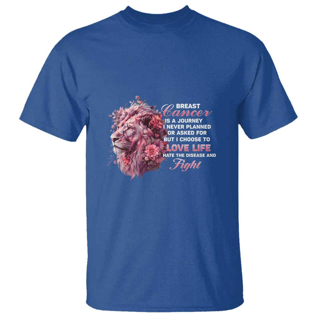 Breast Cancer Awareness T Shirt Breast Cancer Is A Journey I Never Planned Or Asked For But I Choose To Love Life Floral Lion TS11 Royal Blue Print Your Wear