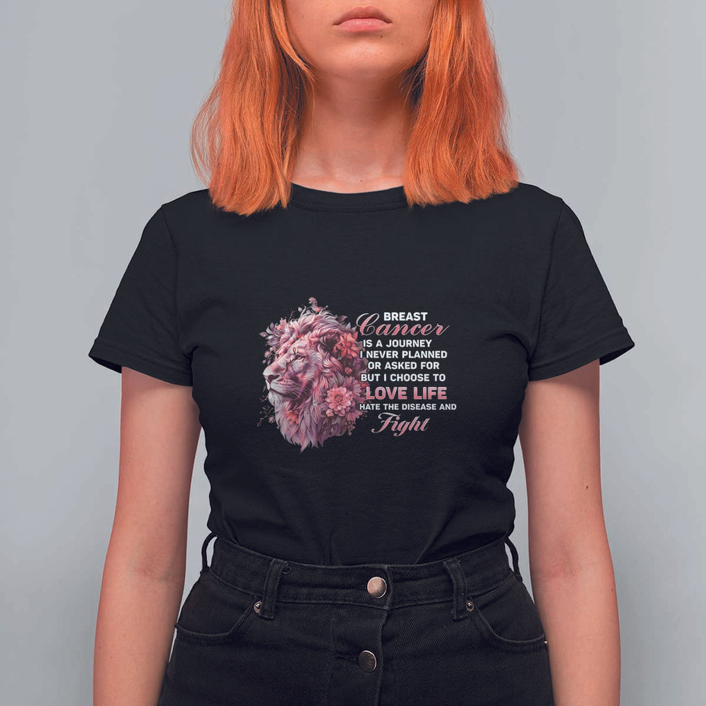 Breast Cancer Awareness T Shirt For Women Breast Cancer Is A Journey I Never Planned Or Asked For But I Choose To Love Life Floral Lion TS11 Black Print Your Wear