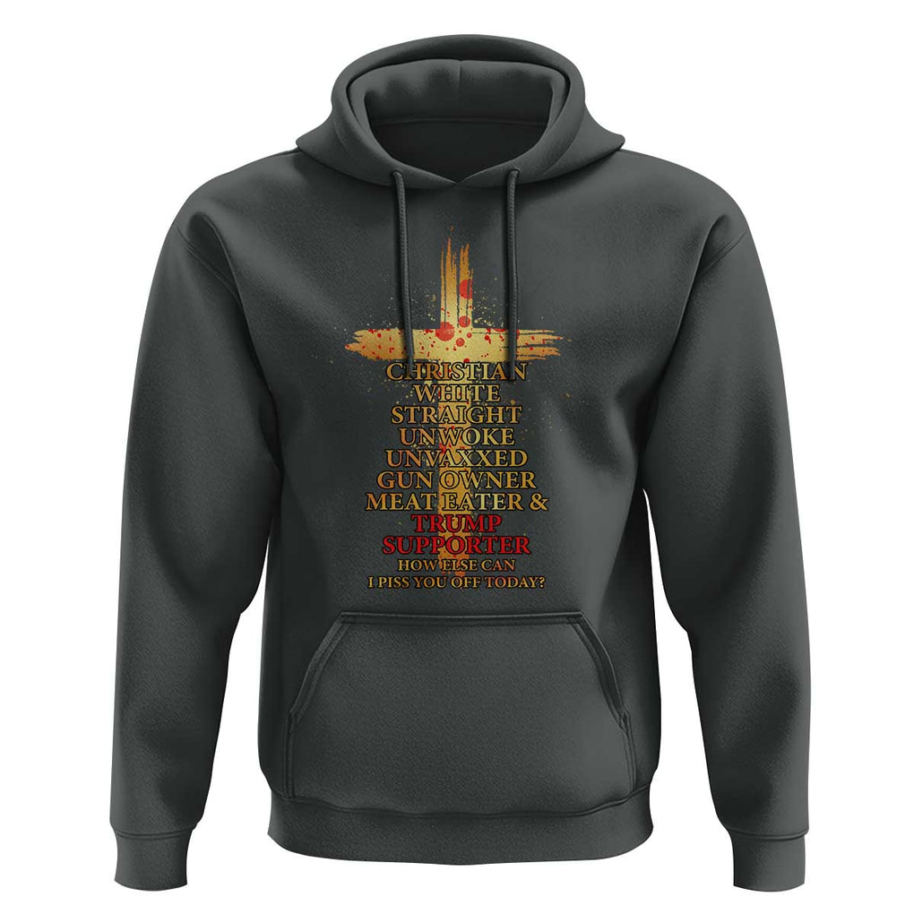 Trump Supporter Hoodie Christian White Straight Unwoke Unvaxxed How Else Can I Piss You Off Today TS11 Dark Heather Print Your Wear