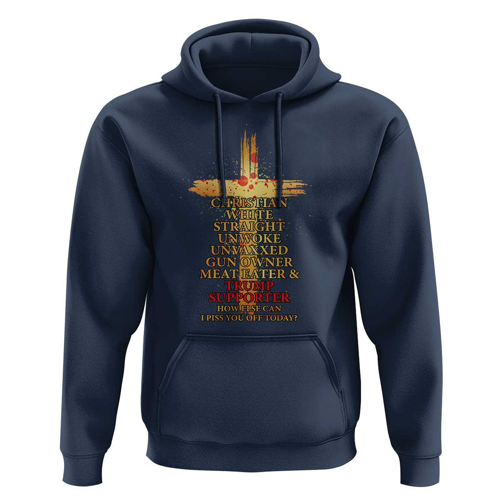 Trump Supporter Hoodie Christian White Straight Unwoke Unvaxxed How Else Can I Piss You Off Today TS11 Navy Print Your Wear