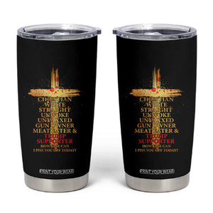 Trump Supporter Tumbler Cup Christian White Straight Unwoke Unvaxxed How Else Can I Piss You Off Today TS11 Black Print Your Wear
