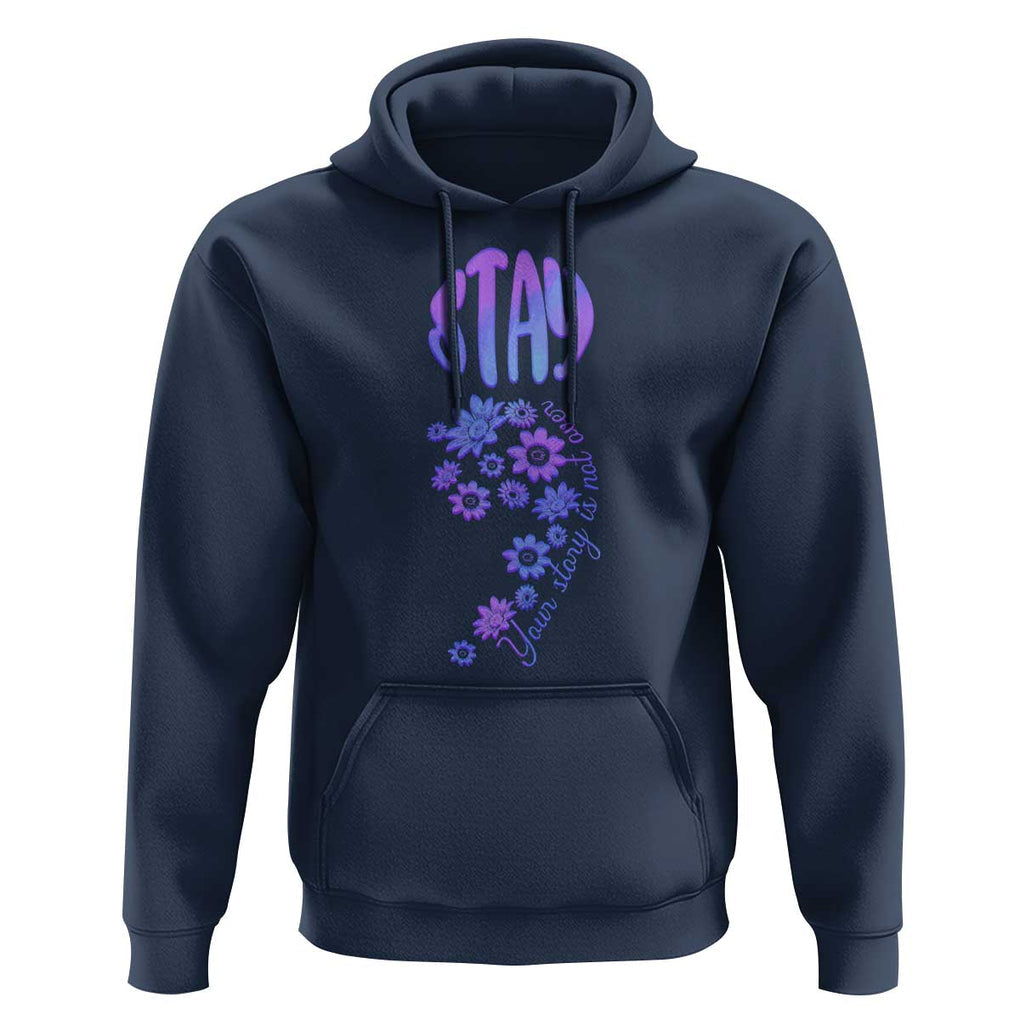 Suicide Prevention Awareness Hoodie Stay Your Story Is Not Over Semicolon Flower TS11 Navy Print Your Wear