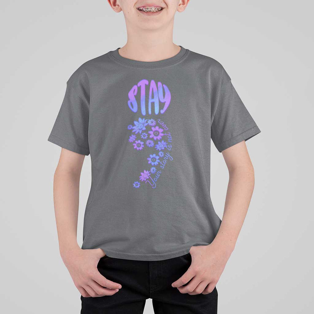Suicide Prevention Awareness T Shirt For Kid Stay Your Story Is Not Over Semicolon Flower TS11 Charcoal Print Your Wear