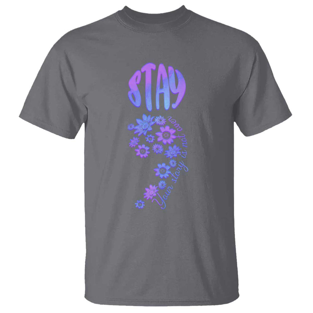 Suicide Prevention Awareness T Shirt Stay Your Story Is Not Over Semicolon Flower TS11 Charcoal Print Your Wear