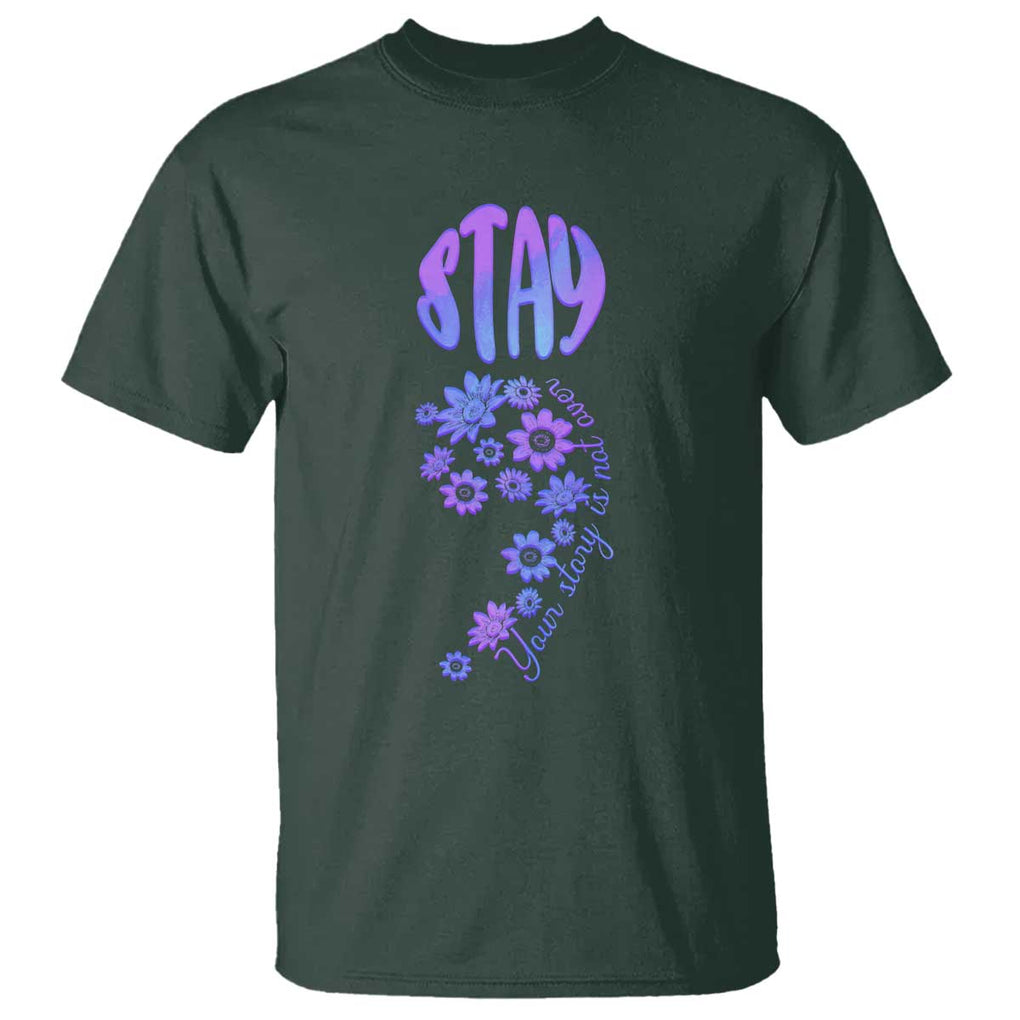 Suicide Prevention Awareness T Shirt Stay Your Story Is Not Over Semicolon Flower TS11 Dark Forest Green Print Your Wear