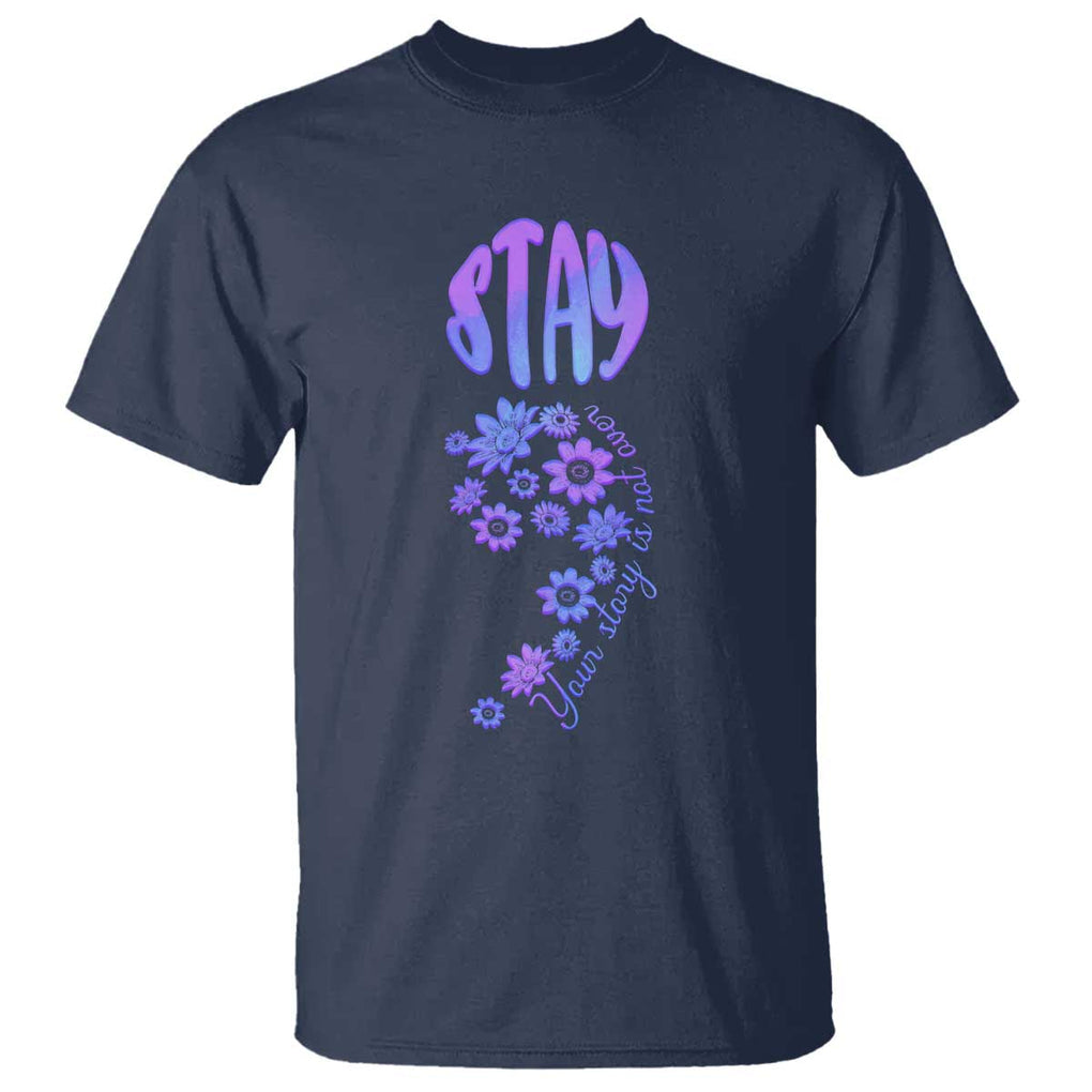 Suicide Prevention Awareness T Shirt Stay Your Story Is Not Over Semicolon Flower TS11 Navy Print Your Wear