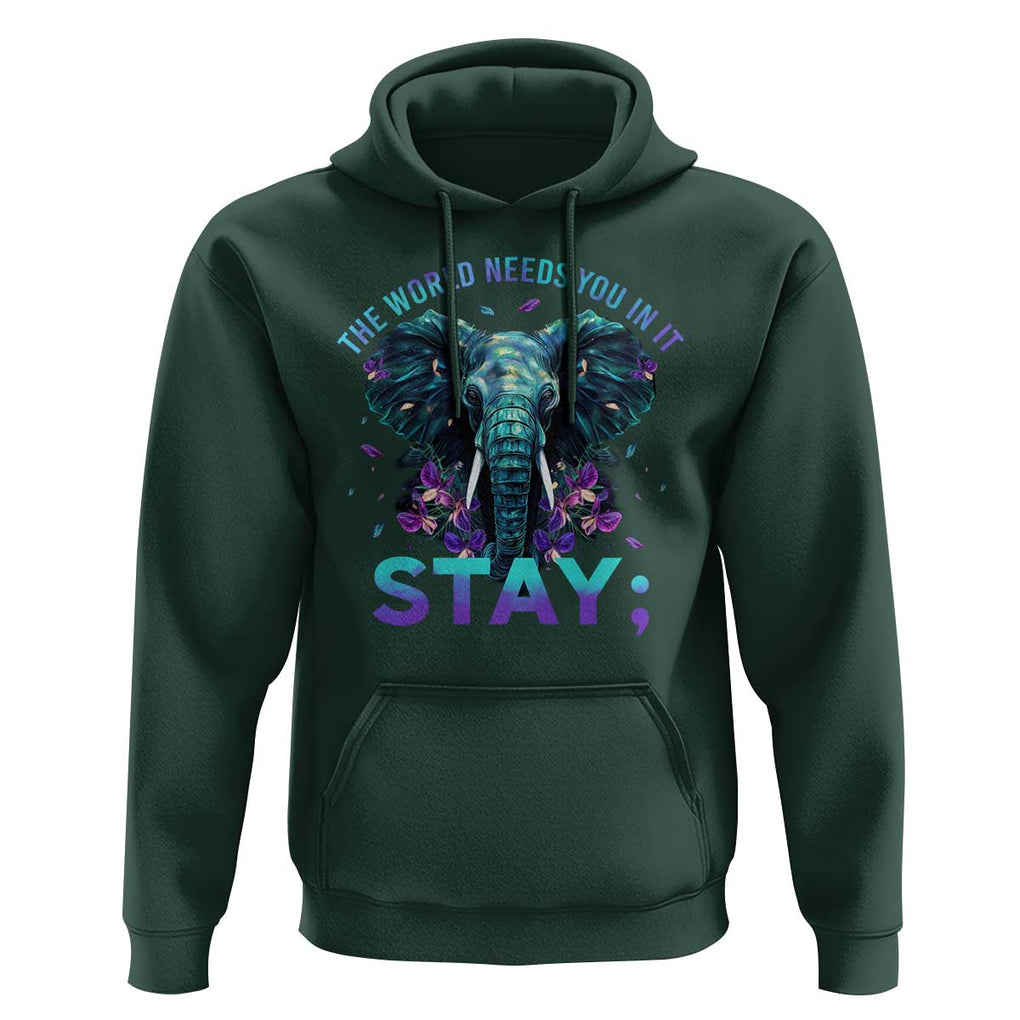 Suicide Prevention Awareness Hoodie Stay The World Needs You In It Semicolon Elephant Flower TS11 Dark Forest Green Print Your Wear