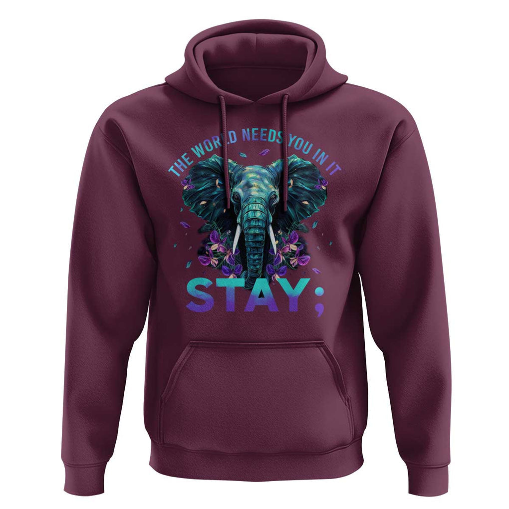 Suicide Prevention Awareness Hoodie Stay The World Needs You In It Semicolon Elephant Flower TS11 Maroon Print Your Wear