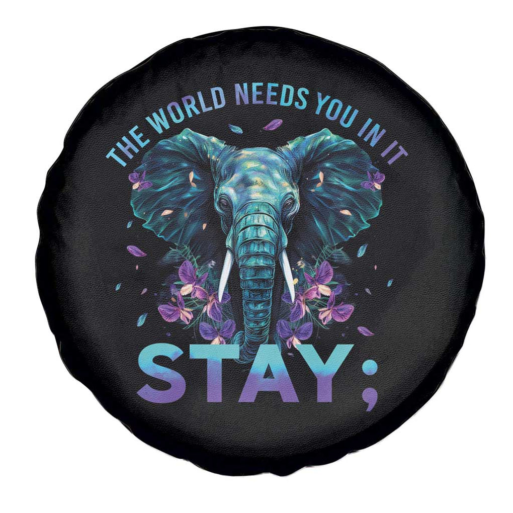 Suicide Prevention Awareness Spare Tire Cover Stay The World Needs You In It Semicolon Elephant Flower TS11 Print Your Wear