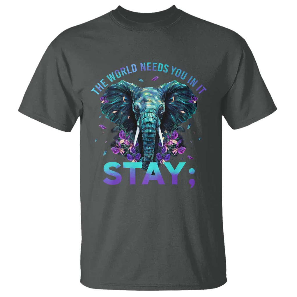 Suicide Prevention Awareness T Shirt Stay The World Needs You In It Semicolon Elephant Flower TS11 Dark Heather Print Your Wear