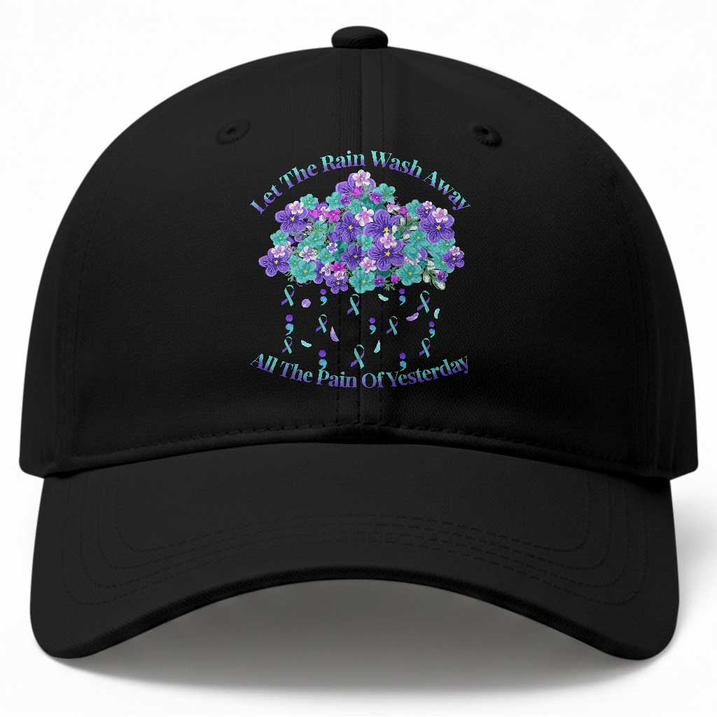 Suicide Prevention Awareness Baseball Cap Let The Rain Wash Away All The Pain Of Yesterday Flower Cloud Semicolon TS11 Print Your Wear