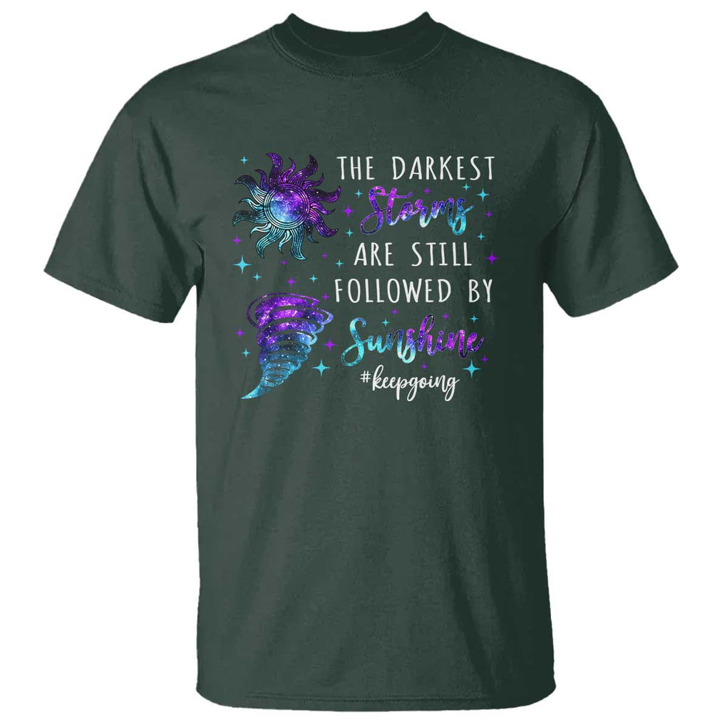 Suicide Prevention Awareness T Shirt The Darkest Storms Are Still Followed By Sunshine Keepgoing Semicolon TS11 Dark Forest Green Print Your Wear