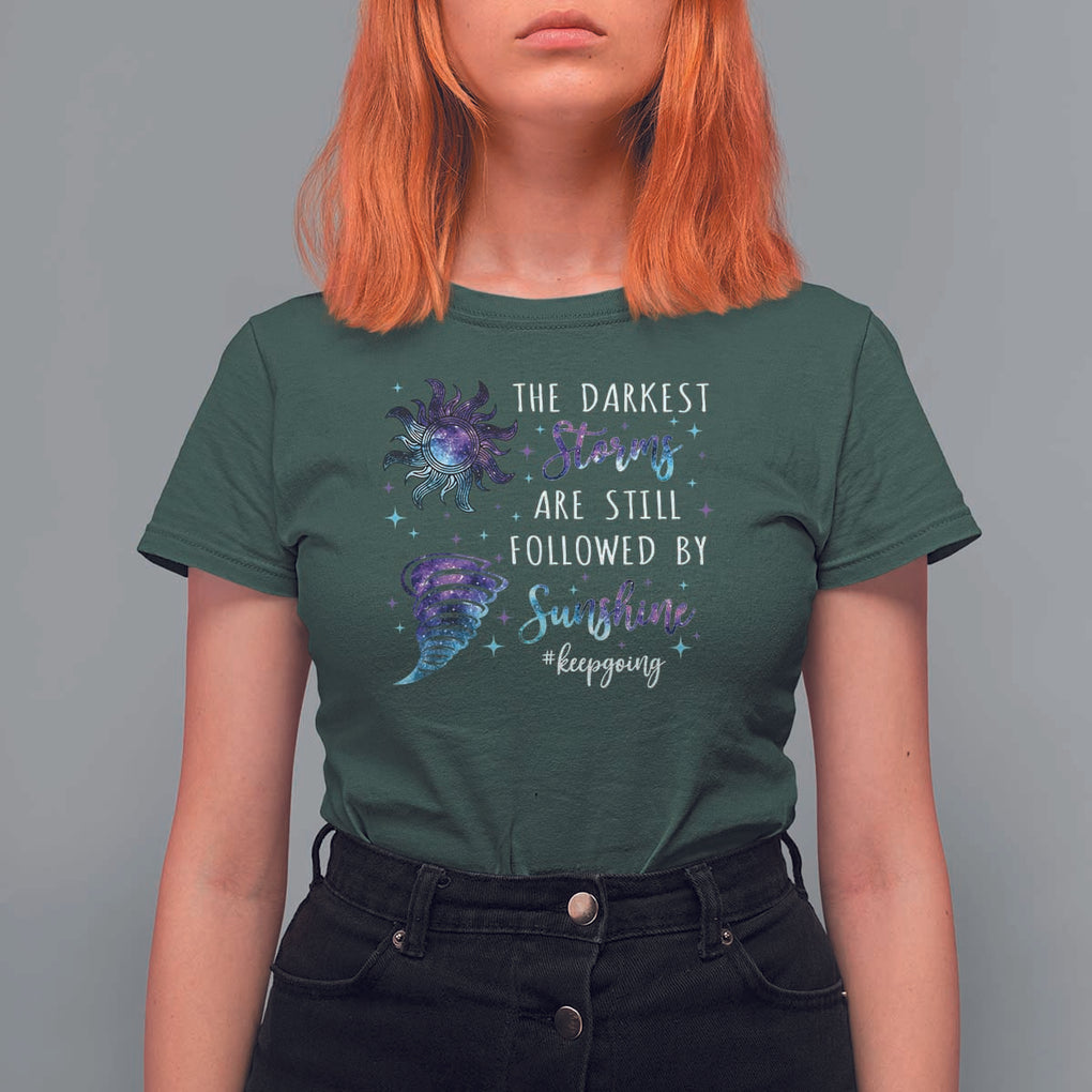 Suicide Prevention Awareness T Shirt For Women The Darkest Storms Are Still Followed By Sunshine Keepgoing Semicolon TS11 Dark Forest Green Print Your Wear