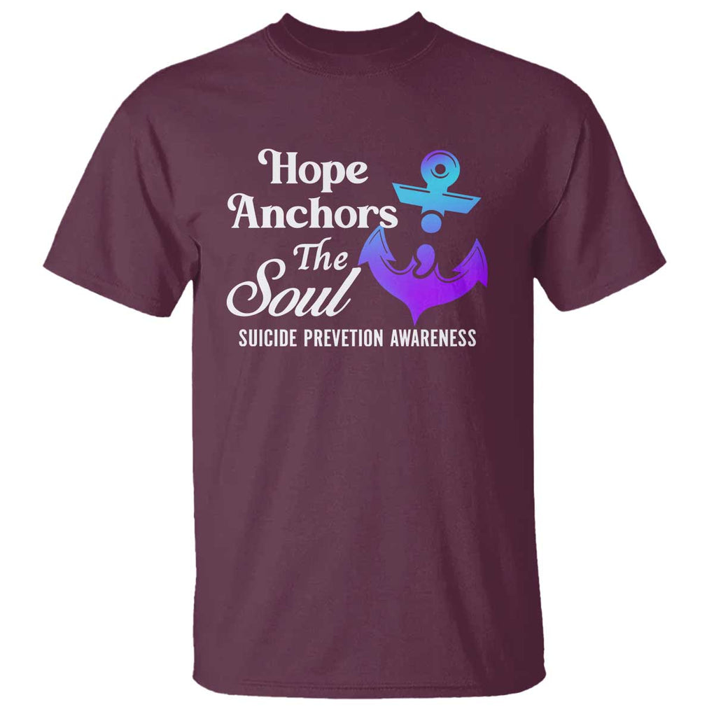 Suicide Prevention Awareness T Shirt Hope Anchors The Soul Teal And Purple Semicolon TS11 Maroon Print Your Wear