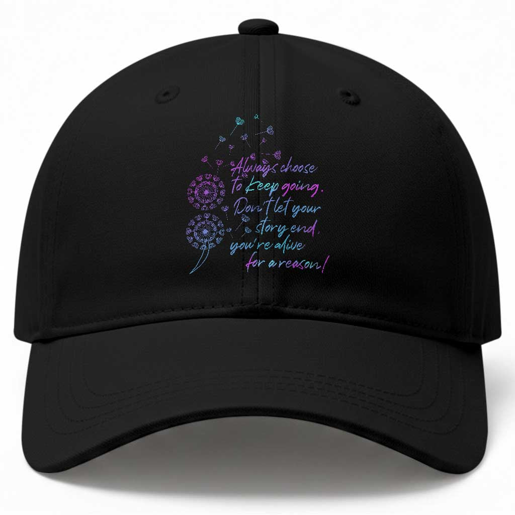 Suicide Prevention Awareness Baseball Cap Always Choose To Keep Going Don't Let Your Story End You're Alive For A Reason Semicolon