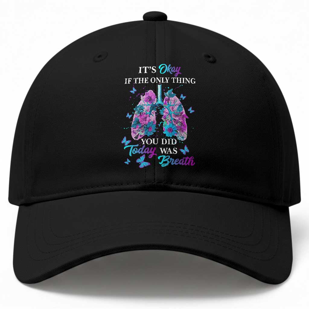 Suicide Prevention Awareness Baseball Cap It's Okay If The Only Thing You Did Today Was Breath Lung Flower Butterfly TS11 Print Your Wear