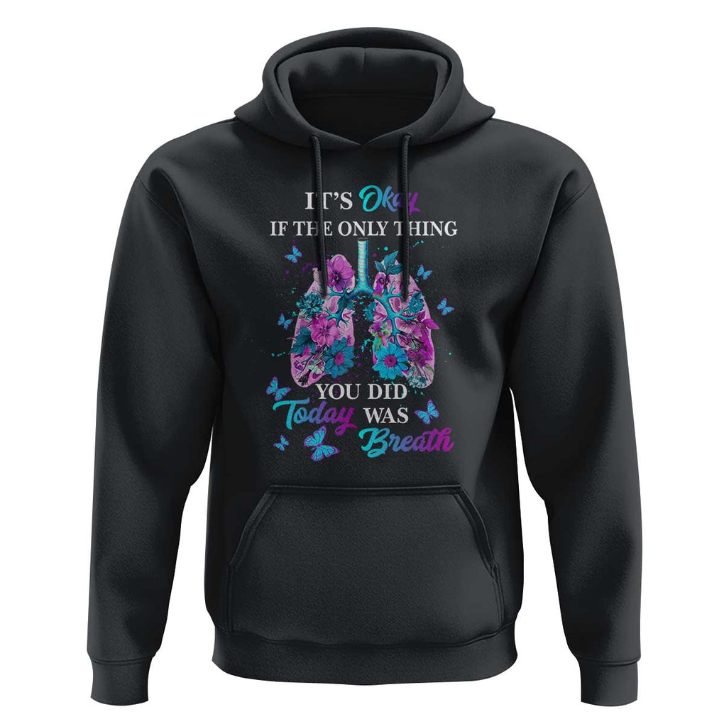 Suicide Prevention Awareness Hoodie It's Okay If The Only Thing You Did Today Was Breath Lung Flower Butterfly TS11 Black Print Your Wear