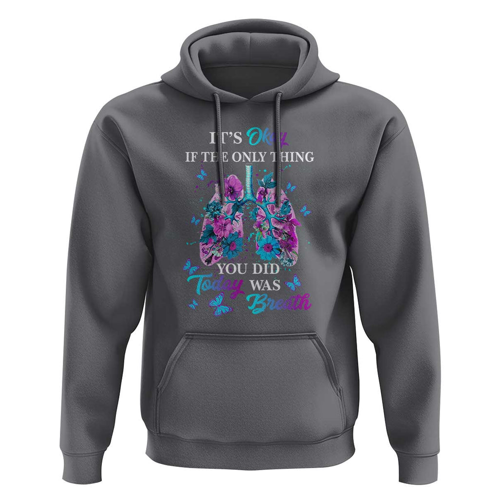Suicide Prevention Awareness Hoodie It's Okay If The Only Thing You Did Today Was Breath Lung Flower Butterfly TS11 Charcoal Print Your Wear
