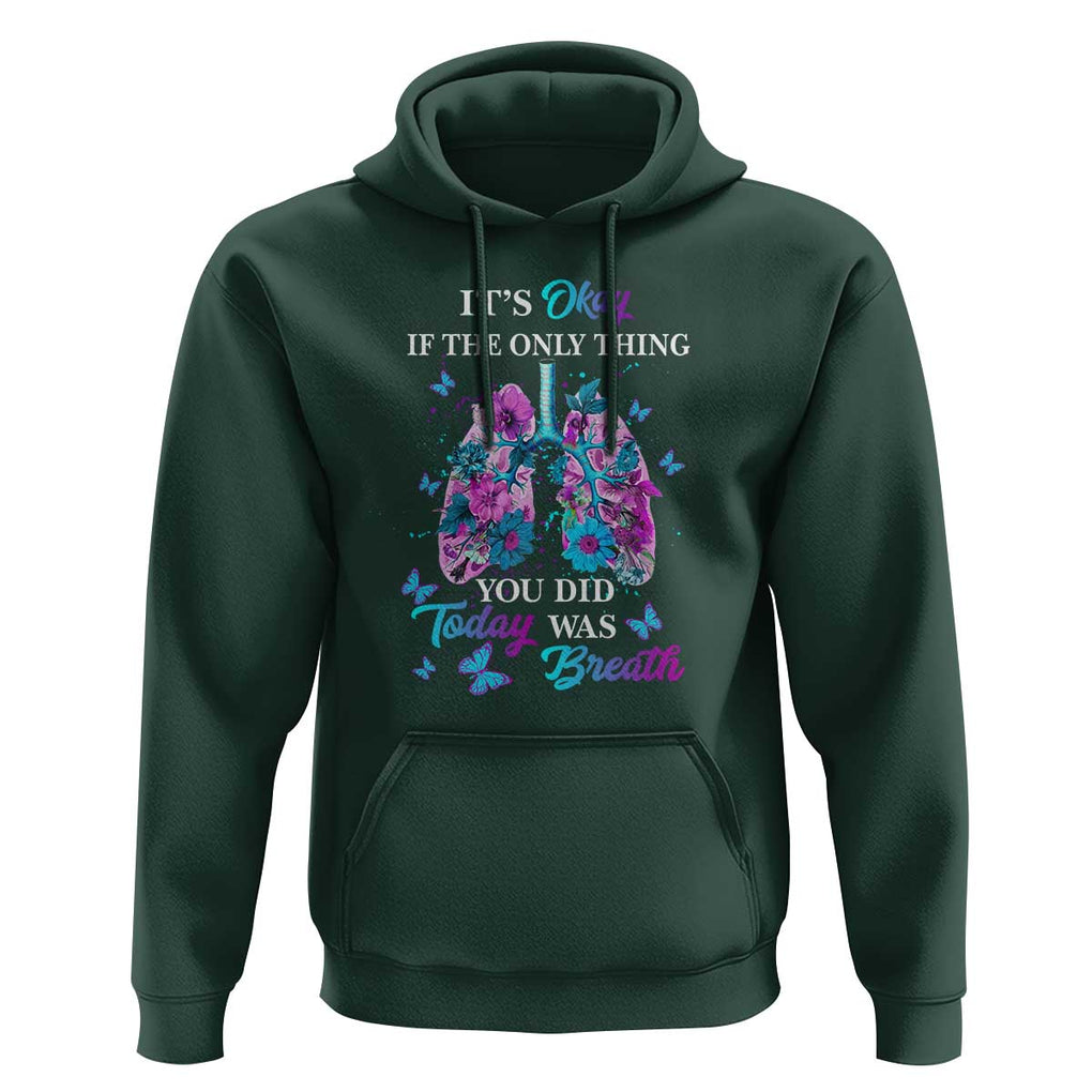 Suicide Prevention Awareness Hoodie It's Okay If The Only Thing You Did Today Was Breath Lung Flower Butterfly TS11 Dark Forest Green Print Your Wear