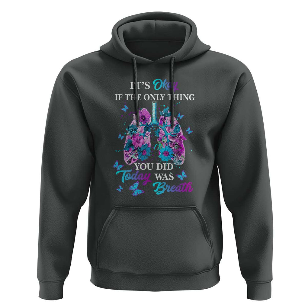 Suicide Prevention Awareness Hoodie It's Okay If The Only Thing You Did Today Was Breath Lung Flower Butterfly TS11 Dark Heather Print Your Wear