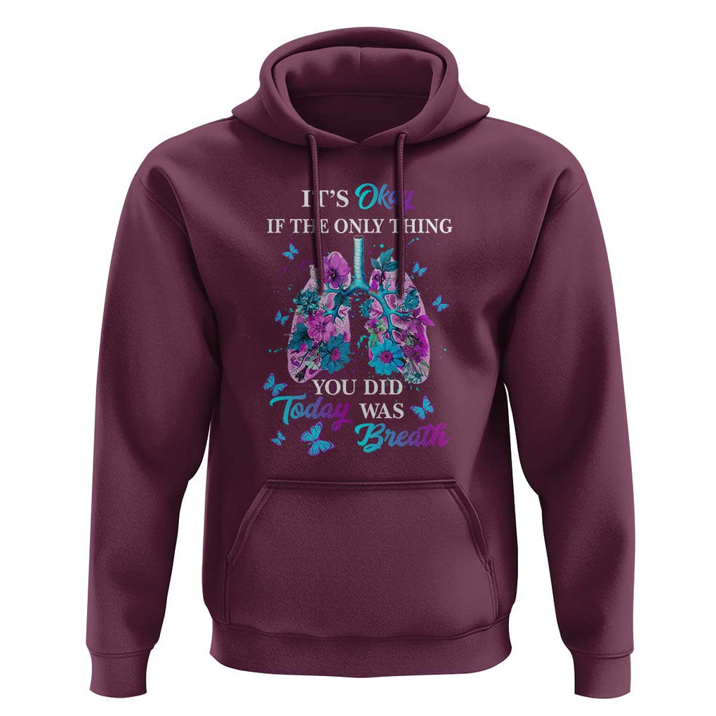 Suicide Prevention Awareness Hoodie It's Okay If The Only Thing You Did Today Was Breath Lung Flower Butterfly TS11 Maroon Print Your Wear