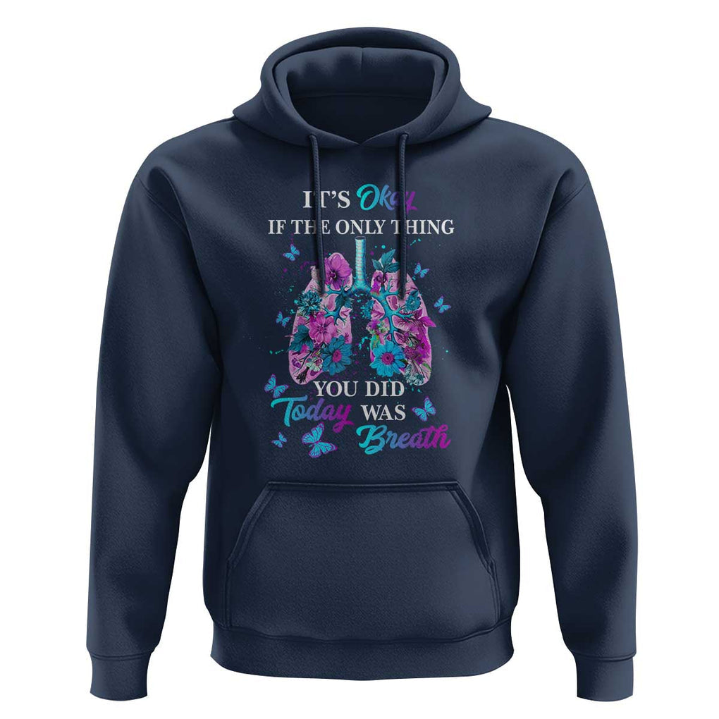 Suicide Prevention Awareness Hoodie It's Okay If The Only Thing You Did Today Was Breath Lung Flower Butterfly TS11 Navy Print Your Wear