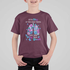 Suicide Prevention Awareness T Shirt For Kid It's Okay If The Only Thing You Did Today Was Breath Lung Flower Butterfly TS11 Maroon Print Your Wear
