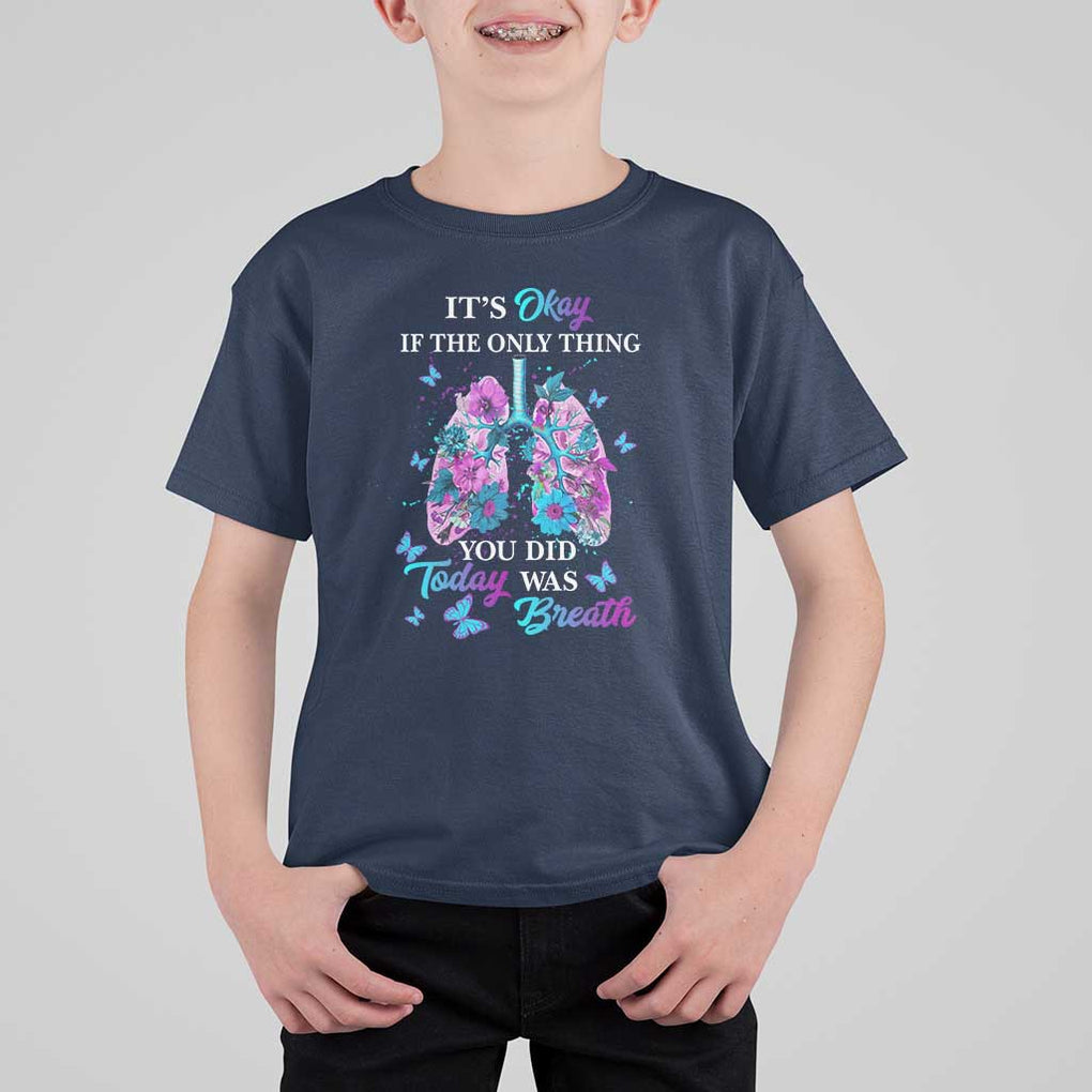 Suicide Prevention Awareness T Shirt For Kid It's Okay If The Only Thing You Did Today Was Breath Lung Flower Butterfly TS11 Navy Print Your Wear