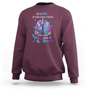 Suicide Prevention Awareness Sweatshirt It's Okay If The Only Thing You Did Today Was Breath Lung Flower Butterfly TS11 Maroon Print Your Wear