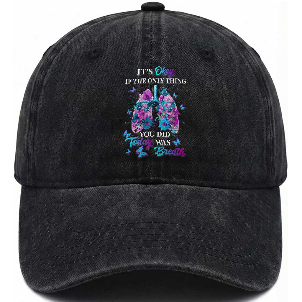Suicide Prevention Awareness Washed Cotton Baseball Cap It's Okay If The Only Thing You Did Today Was Breath Lung Flower Butterfly