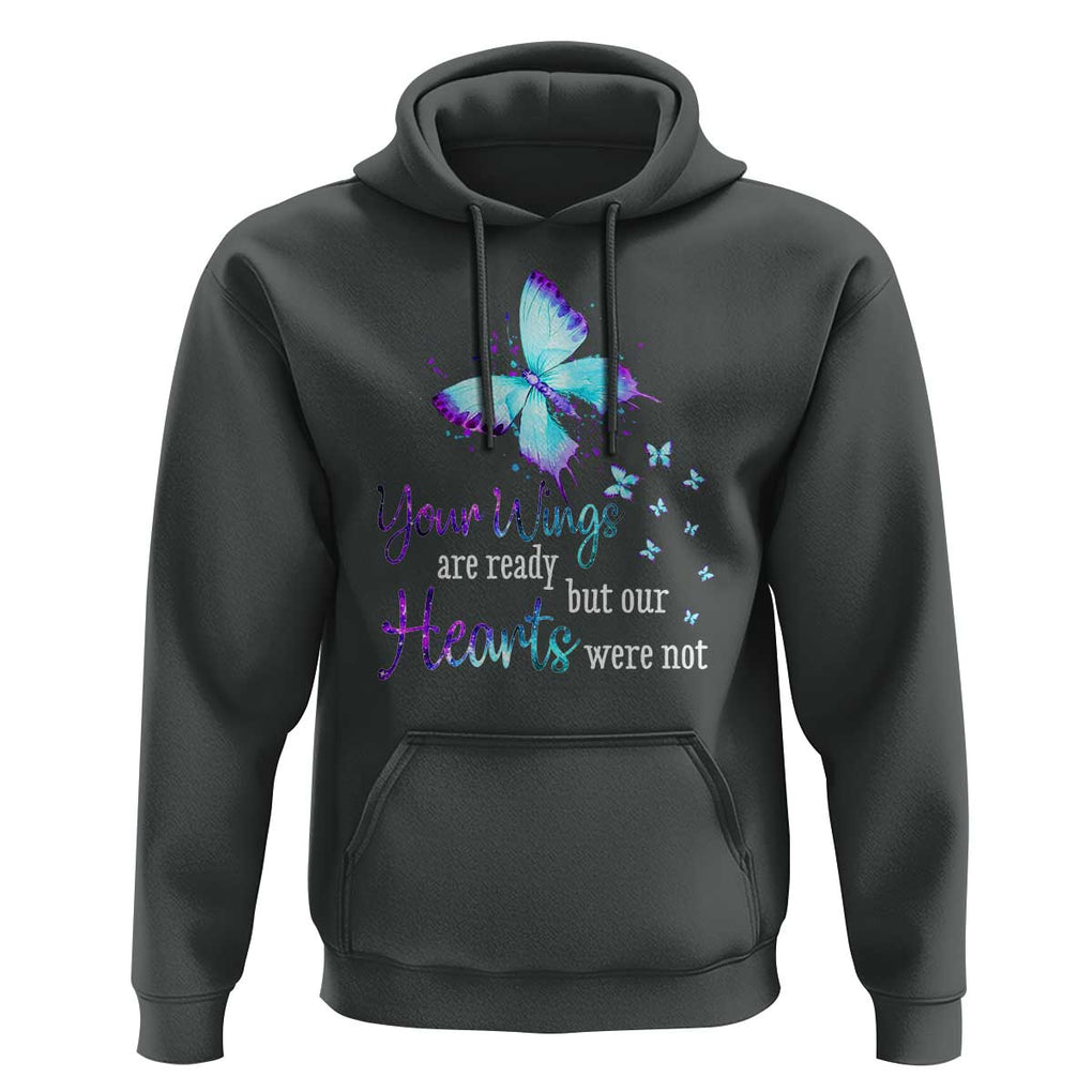 Suicide Prevention Awareness Hoodie Your Wings Are Ready But Our Hearts Were Not Butterfly TS11 Dark Heather Print Your Wear