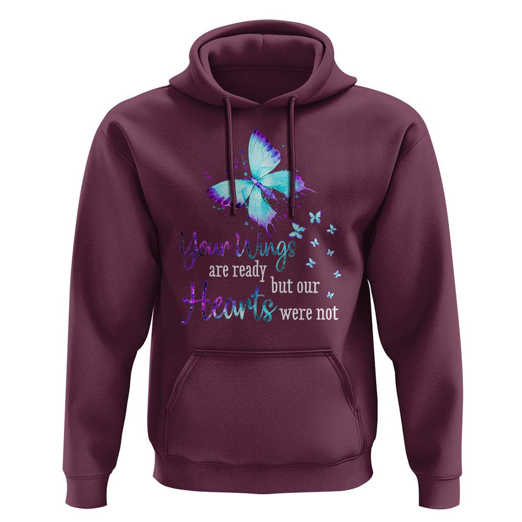Suicide Prevention Awareness Hoodie Your Wings Are Ready But Our Hearts Were Not Butterfly TS11 Maroon Print Your Wear
