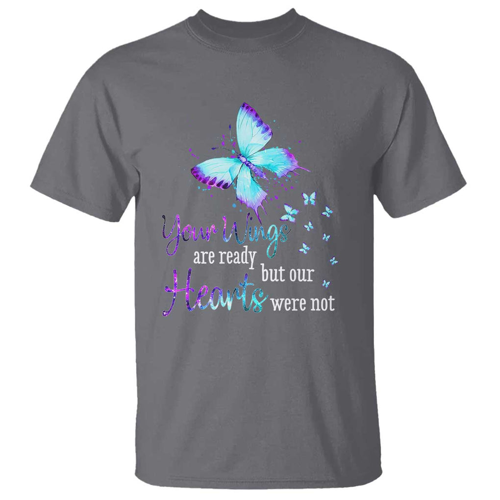 Suicide Prevention Awareness T Shirt Your Wings Are Ready But Our Hearts Were Not Butterfly TS11 Charcoal Print Your Wear