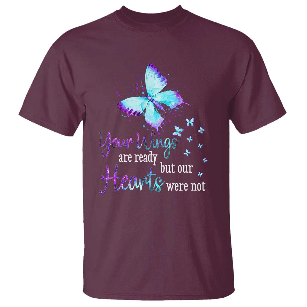 Suicide Prevention Awareness T Shirt Your Wings Are Ready But Our Hearts Were Not Butterfly TS11 Maroon Print Your Wear